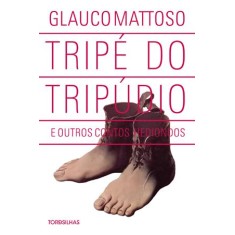 Imagem de Tripé do Tripúdio - e Outros Contos Hediondos - Mattoso, Glauco - 9788564406100