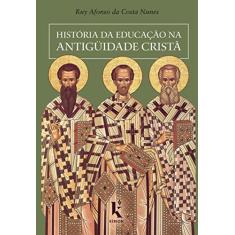 Imagem de História da Educação na Antiguidade Cristã - Ruy Afonso Da Costa Nunes - 9788594090041