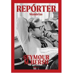 Imagem de Repórter: Memórias - Seymour M.Hersh - 9788588808898