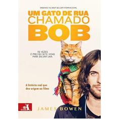 Imagem de Um Gato de Rua Chamado Bob - A História Real Que Deu Origem ao Filme - Bowen, James ; - 9788581634579