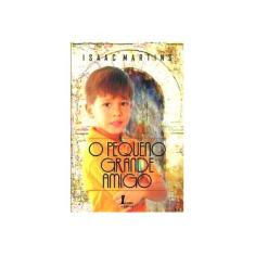 Imagem de O Pequeno Grande Amigo - 2ª Ed. 2007 - Martins, Isaac - 9788527409209