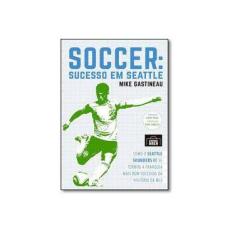 Imagem de Soccer. Sucesso em Seattle - Mike Gastineau - 9788569214052