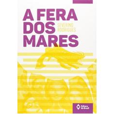 Imagem de A Fera Dos Mares - Severino Rodrigues - 9788510063265