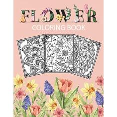 Imagem de Flower Coloring Book: Adult Coloring Book with beautiful floral designs, bouquets, realistic flowers, sunflowers, roses, leaves, butterfly, spring, and summer