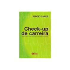 Imagem de Check-up De Carreira: Saiba Quando E Como Transformar A Sua Saúde Profissional - Sergio Chnee - 9788584610631
