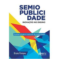 Imagem de Semiopublicidade. Inovação no Ensino. Epistemologia e Currículo da Publicidade - Bruno Pompeu - 9788547319137