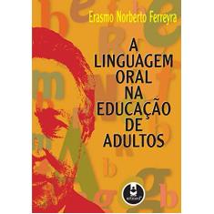 Imagem de A Linguagem Oral na Educacao de Adultos - Ferreyra, Erasmo Norberto - 9788573073751