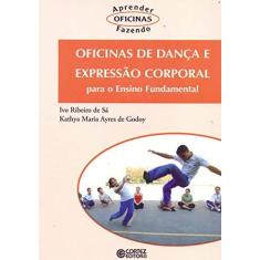 Imagem de Oficinas de Dança e Expressão Corporal - Para o Ensino Fundamental - Ivo Ribeiro De Sá, Kathy Amaria Ayres De Godoy - 9788524915192