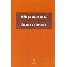 Imagem de Diálogo Ciceroniano - Roterdã, Erasmo De - 9788539304004