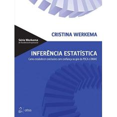 Imagem de Inferência Estatística: Como Estabelecer Conclusões com Confiança no Giro do PDCA e DMAIC - Cristina Werkema - 9788535254310