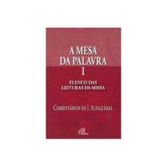 Imagem de A Mesa da Palavra I - Elenco das Leituras da Missa - Aldazábal,josé - 9788535620702