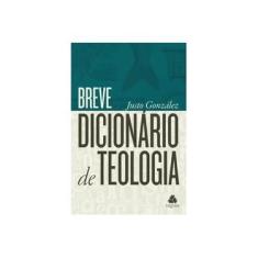 Imagem de Breve Dicionário de Teologia - Gonzalez, Justo - 9788577420414