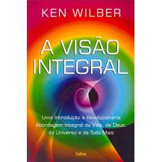 Imagem de A Visão Integral - Wilber, Ken - 9788531610271