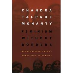 Imagem de Feminism Without Borders: Decolonizing Theory, Practicing Solidarity - Chandra Talpade Mohanty - 9780822330219