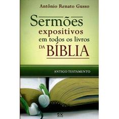 Imagem de Sermões Expositivos em Todos os Livros da Bíblia. Antigo Testamento - Antônio Renato Gusso - 9788574592183