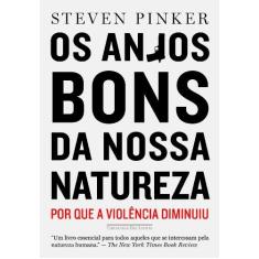 Imagem de Os Anjos Bons da Nossa Natureza - Por Que A Violência Diminuiu - Pinker, Steven - 9788535922325
