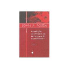 Imagem de Introdução Às Técnicas de Demonstração na Matemática - Col. Contexto da Ciência - 2ª Ed. - Fossa, John A. - 9788578610203