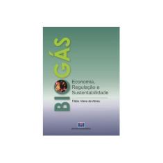 Imagem de Biogás - Economia, Regulação e Sustentabilidade - Viana De Abreu, Fábio - 9788571933453