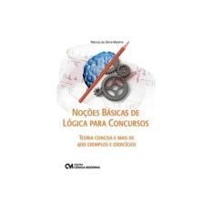 Imagem de Noções Básica de Lógica Para Concursos - Teoria Concisa e Mais de 400 Exemplos e Exercícios - Márcia Da Silva Martins - 9788539905317