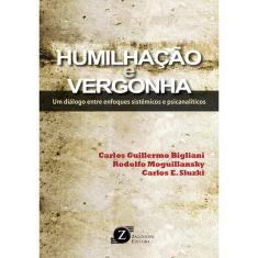 Imagem de Humilhação e Vergonha - Um Diálogo Entre Enfoques Sistêmicos e Psicanalíticos - Guillermo Bigliani, Carlos - 9788564250116