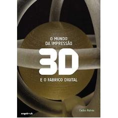 Imagem de O Mundo da Impressão 3d e o Fabrico Digital - Carlos Alberto Moura Relvas - 9789898927026