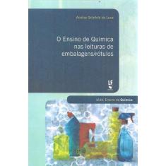 Imagem de O Ensino de Química Nas Leituras de Embalagens/Rótulos - Luca, Anelise Grünfeld De - 9788578613402