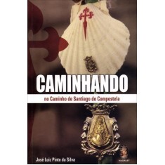 Imagem de Caminhando No Caminho de Santiago de Compostela - Silva, José Luiz Pinto Da - 9788537007839