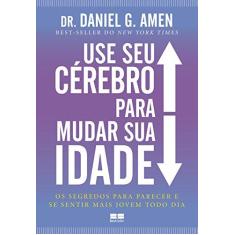 Imagem de Use Seu Cérebro Para Mudar Sua Idade - Amen, Daniel G. - 9788576847632