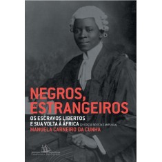 Imagem de Negros, Estrangeiros - Os Escravos Libertos e Sua Volta À África - Cunha, Manuela Carneiro Da - 9788535920550