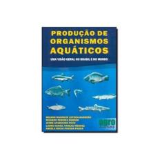 Imagem de Produção de Organismos Aquáticos - Uma Visão Geral No Brasil e No Mundo - Varios - 9788598934075