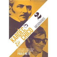 Imagem de eBook Kardec e Chico - 2 missionários: Pesquisa sobre a possibilidade de Allan Kardec ser Chico Xavier - Paulo Neto - 9788568476086