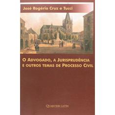 Imagem de O Advogado, a Jurisprudência e Outros Temas de Processo Civil - Tucci, Jose Rogerio Cruz E - 9788576744856