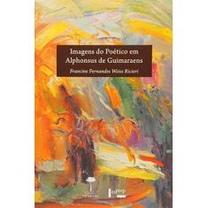 Imagem de Imagens do Poético em Alphonsus de Guimaraens - Francine Fernandes Weiss Ricieri - 9788531414909