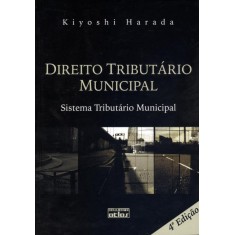 Imagem de Direito Tributário Municipal - Sistema Tributário Municipal - 4ª Edição 2012 - Harada, Kiyoshi - 9788522467457