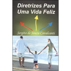 Imagem de Diretrizes Para Uma Vida Feliz - Cavalcanti, Sergito De Souza - 9788560451067