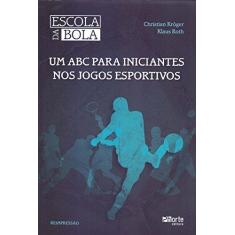 Imagem de Escola da Bola - Um Abc para Iniciantes nos Jogos Esportivos - 2ª Ed. - Kröger, Christian; Roth, Klaus - 9788576550266
