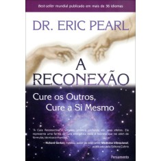 Imagem de A Reconexão - Cure Os Outros, Cure a Si Mesmo - Pearl, Eric - 9788531518041