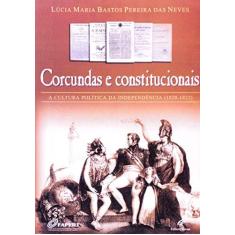 Imagem de Corcundas e Constitucionais - A Cultura Política da Independência (1820 - 1822) - Neves, Lucia Maria Bastos P. - 9788571062481
