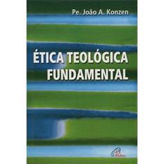 Imagem de Etica Teologica Fundamental - Joao Aloyzio Konzen - 9788535607048