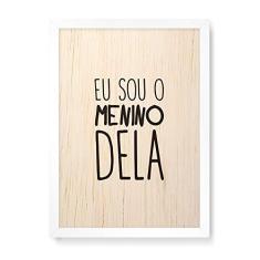 Imagem de Arte Maníacos Quadro Decorativo em Madeira Eu sou o Menino Dela - 23x16,25cm (Moldura caixa em laca )