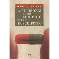 Imagem de A Filosofia Como Remedio para o Desemprego - Cianni, Jean-louis - 9788576842460