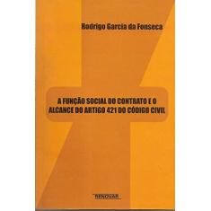 Imagem de A Função Social do Contrato e o Alcance do Artigo 421 do Código Civil - Fonseca Rodrigo Garcia Da - 9788571475892