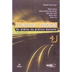 Imagem de Tecnologia e Educação - As Mídias na Prática Docente - Freire, Wendel - 9788578540142