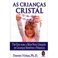 Imagem de As Crianças Cristal - Um Guia Para a Mais Nova Geração de Crianças Sensíveis e Psíquicas - Virtue, Doreen, Ph.d. - 9788537007396