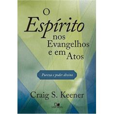 Imagem de O Espírito nos Evangelhos e em Atos. Pureza e Poder Divino - Craig Keener - 9788527507844