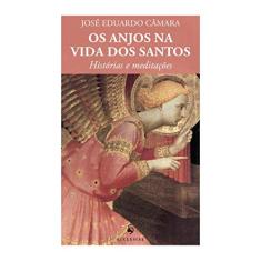 Imagem de Os Anjos na Vida dos Santos. Histórias e Meditações - José Eduardo Câmara De Barros Carneiro - 9788584910885
