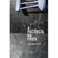 Imagem de A paciência da fruta - José Carlos Honório - 9788592875350