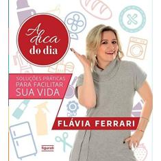Imagem de A Dica Do Dia - Soluções Práticas Para Facilitar Sua Vida - Ferrari, Flávia - 978856787...