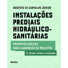 Imagem de Instalações Prediais Hidráulico-Sanitárias: Princípios Básicos Para Elaboração de Projetos - Roberto De Carvalho Júnior - 9788521213437