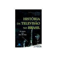 Imagem de História da Televisão no Brasil - Ribeiro, Ana Paula Goulart; Sacramento, Igor; Roxo, Marco - 9788572444842
